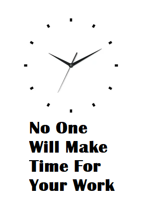 No one will make time for you